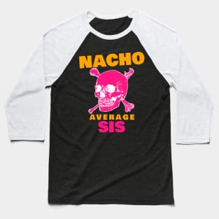 Nacho average Sis 2.0 Baseball T-Shirt